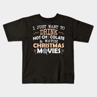 I just want to drink Hot chocolate and Watch Christmas movies Kids T-Shirt